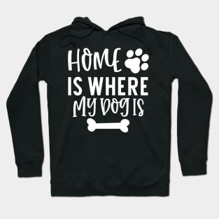 Home is Where My Dog Is. Gift for Dog Obsessed People. Funny Dog Lover Design. Hoodie